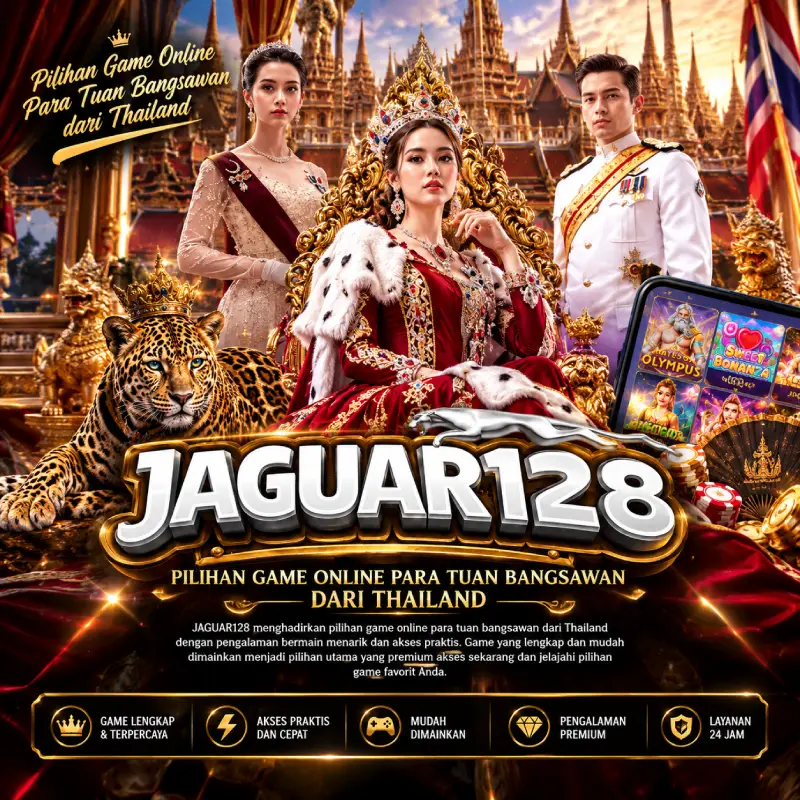 JAGUAR128 Pilihan Game Online Para Tuan Bangsawan Dari Thailand